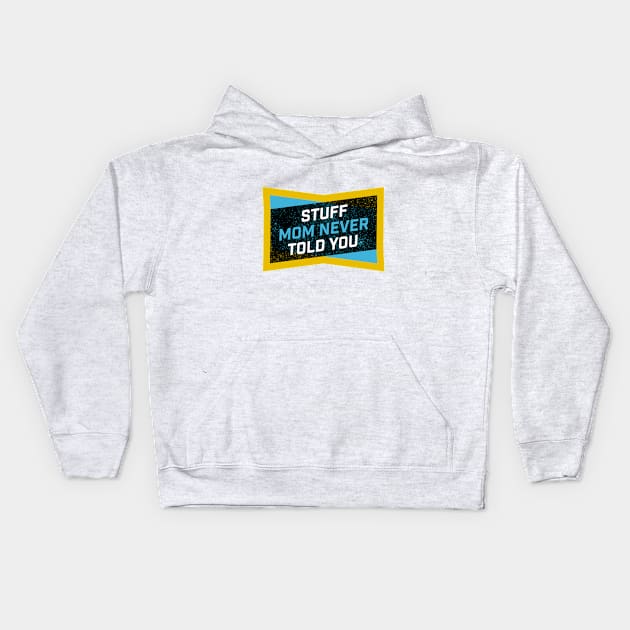 Stuff Mom Never Told You Kids Hoodie by SMNTY